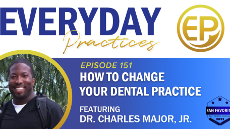Episode 151 – How to Change Your Dental Practice with Dr. Charles Major, Jr.