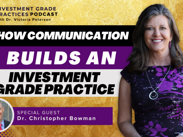 Episode 100 – How Communication Builds an Investment Grade Practice