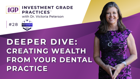 Episode 28 – Deeper Dive: Creating Wealth in Your Dental Practice