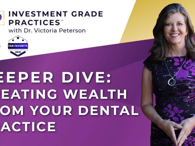 Episode 28 – Deeper Dive: Creating Wealth in Your Dental Practice
