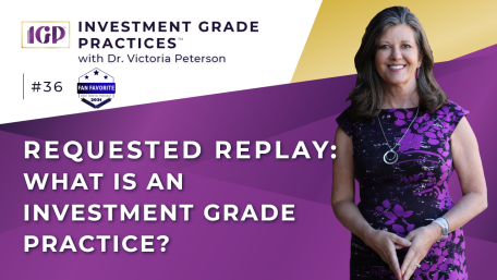 Episode 36 – Requested Replay: What is an Investment Grade Practice?