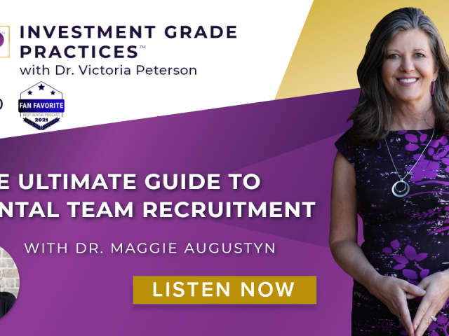 Episode 40 – The Ultimate Guide to Dental Team Recruitment with Dr. Maggie Augustyn