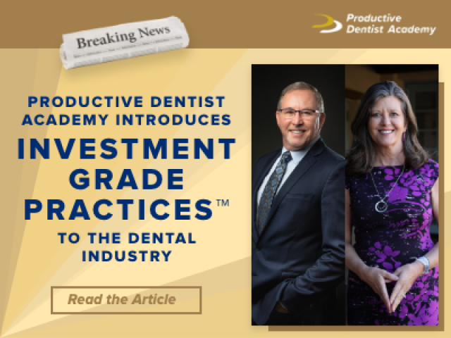 Productive Dentist Academy Introduces Investment Grade Practices™ to the Dental Industry