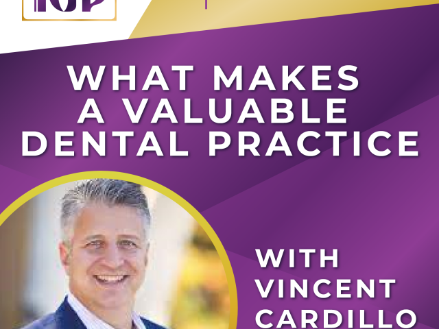 What Makes a Valuable Dental Practice with Vincent Cardillo