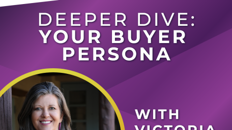 Episode 3 – Deeper Dive: Building Your Buyer Persona