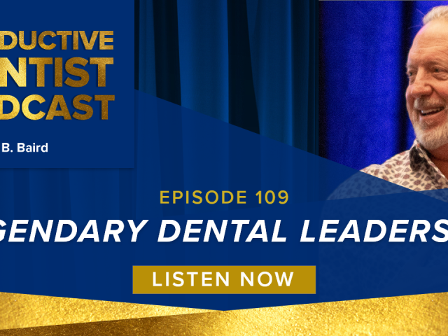 Episode 109 – Legendary Dental Leadership