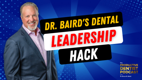 Episode 159 – Dr. Baird’s Dental Leadership Hack