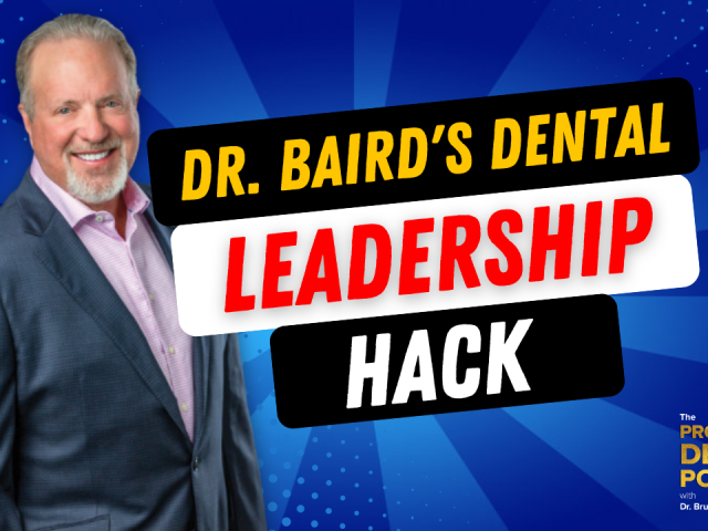 Episode 159 – Dr. Baird’s Dental Leadership Hack