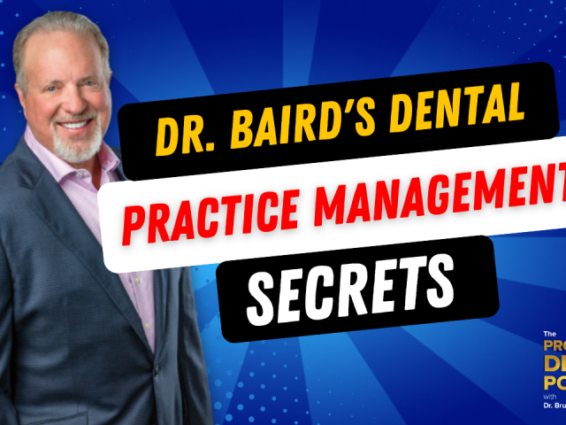 Episode 160: Dr. Baird’s Dental Management Secrets