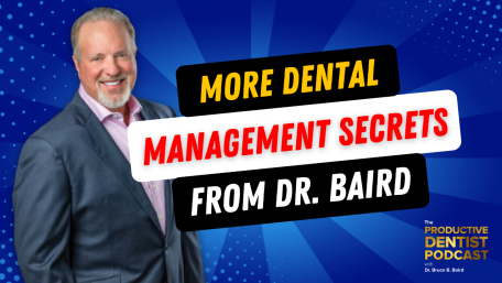 Episode 161: More Dental Management Secrets from Dr. Bruce B. Baird