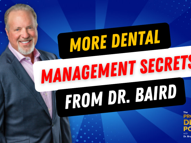 Episode 161: More Dental Management Secrets from Dr. Bruce B. Baird