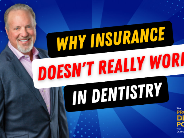 Episode 163: Why Insurance Doesn’t Really Work in Dentistry