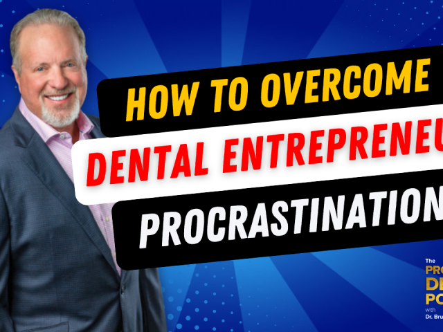Episode 166: Don’t Let Procrastination Derail Your Dental Practice