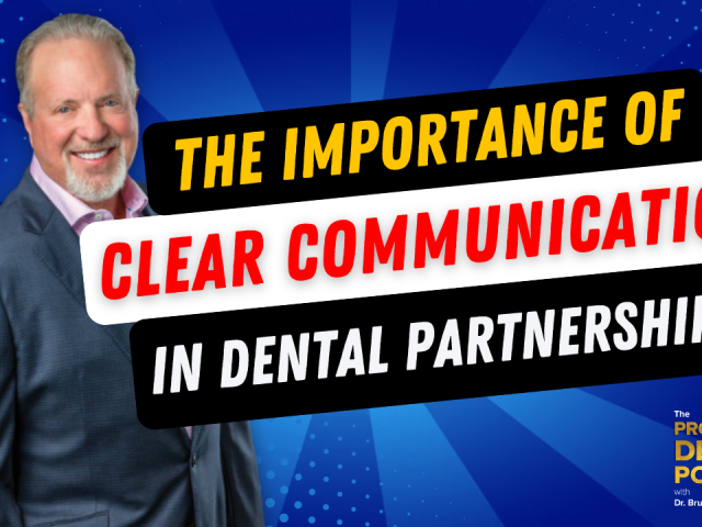 Episode 167: The Importance Of Clear Communication In Dental Partnerships