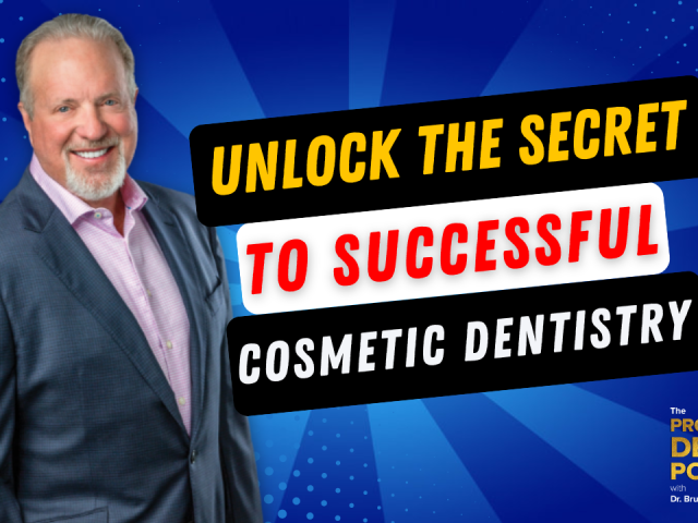 Episode 223:Unlock the Secret to Successful Cosmetic Dentistry