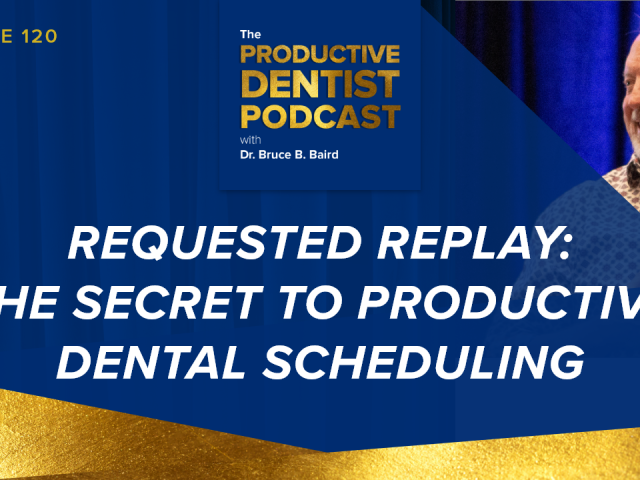 Episode 120 – Requested Replay: The Secret to Productive Dental Scheduling