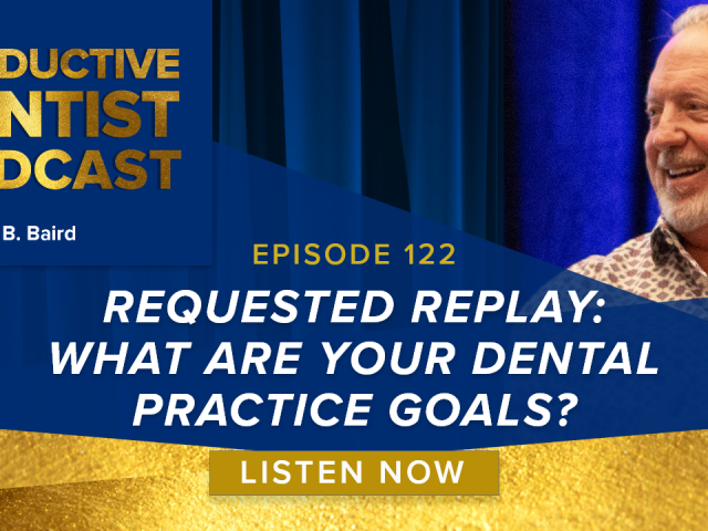 Episode 122 – Requested Replay: What Are Your Dental Practice Goals?