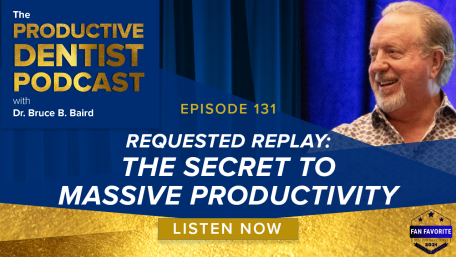 Episode 131: Requested Replay – The Secret to Massive Productivity in Your Dental Office