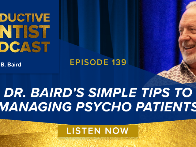 Episode 139: Dr. Baird’s Simple Tips to Managing Psycho Patients