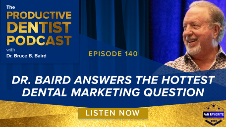 Episode 140: Dr. Baird Answers the Hottest Dental Marketing Question