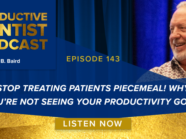 Episode 143: Stop Treating Patients Piecemeal! Why You’re Not Seeing Your Productivity Go Up