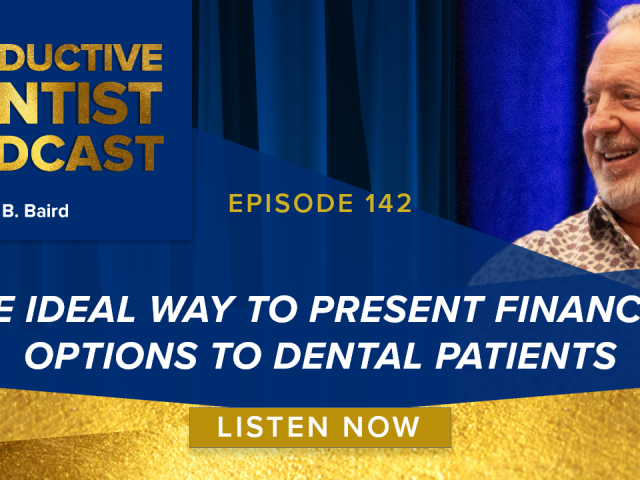 Episode 142: The Ideal Way to Present Financial Options to Dental Patients