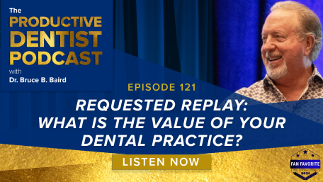 Episode 121 – Requested Replay: What is the Value of Your Dental Practice?